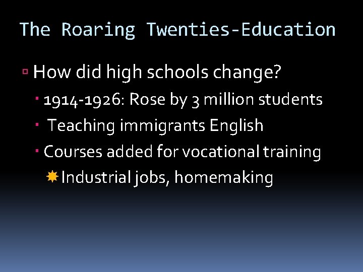 The Roaring Twenties-Education How did high schools change? 1914 -1926: Rose by 3 million