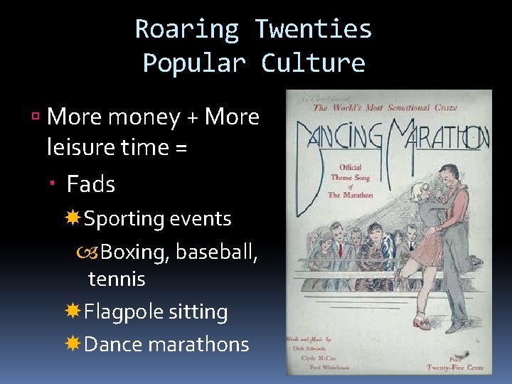 Roaring Twenties Popular Culture More money + More leisure time = Fads Sporting events