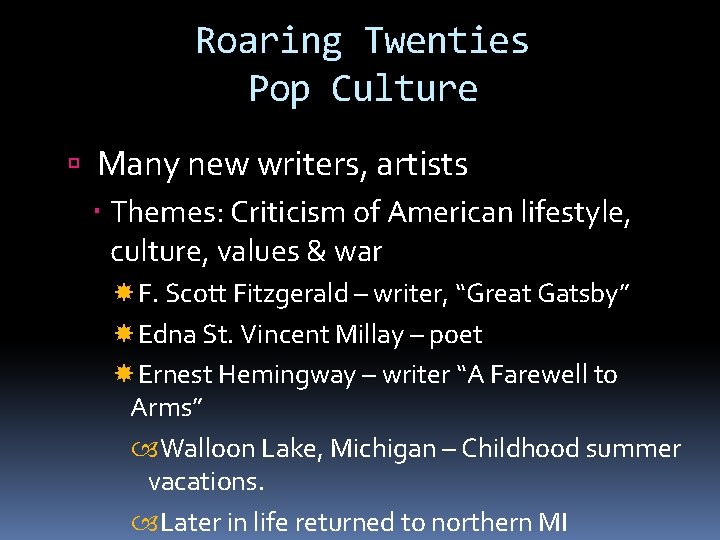 Roaring Twenties Pop Culture Many new writers, artists Themes: Criticism of American lifestyle, culture,