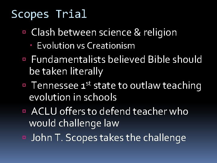 Scopes Trial Clash between science & religion Evolution vs Creationism Fundamentalists believed Bible should