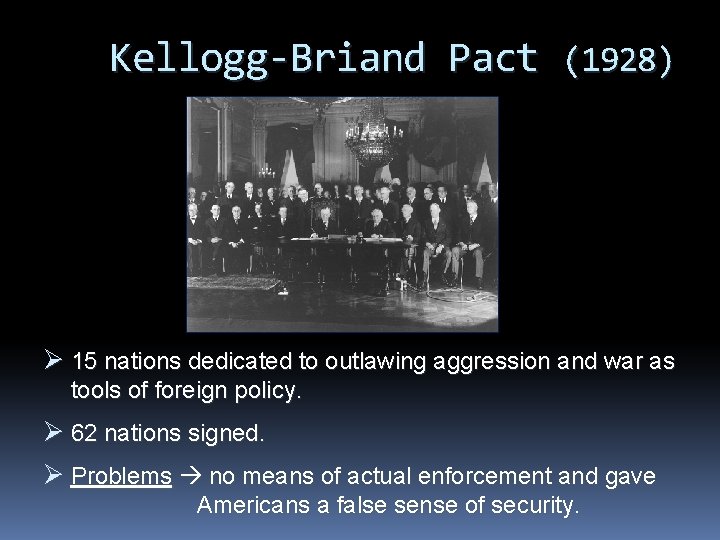 Kellogg-Briand Pact (1928) Ø 15 nations dedicated to outlawing aggression and war as tools