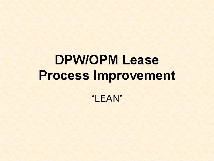 DPW/OPM Lease Process Improvement “LEAN” 