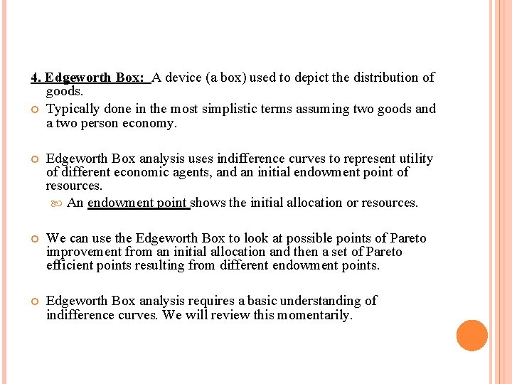 4. Edgeworth Box: A device (a box) used to depict the distribution of goods.