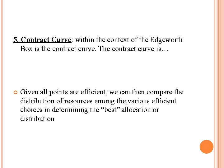 5. Contract Curve: within the context of the Edgeworth Box is the contract curve.