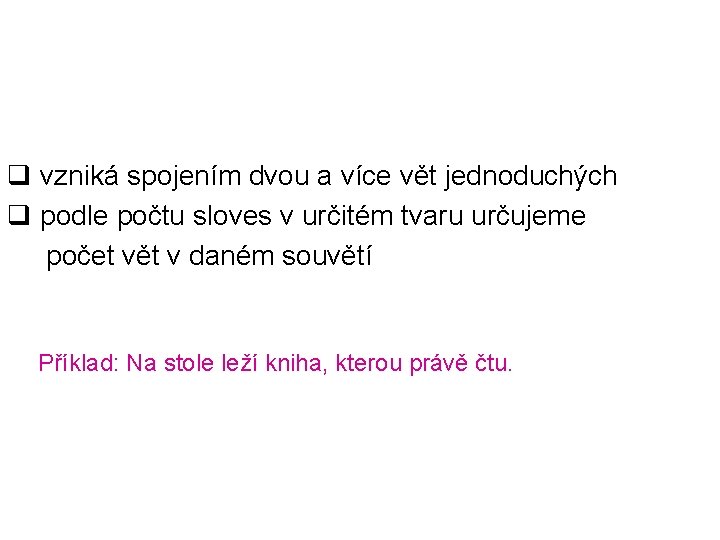 q vzniká spojením dvou a více vět jednoduchých q podle počtu sloves v určitém