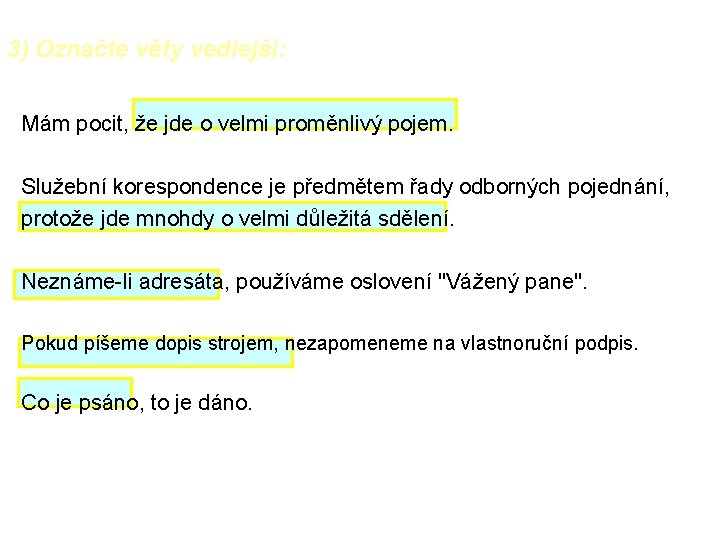 3) Označte věty vedlejší: Mám pocit, že jde o velmi proměnlivý pojem. Služební korespondence