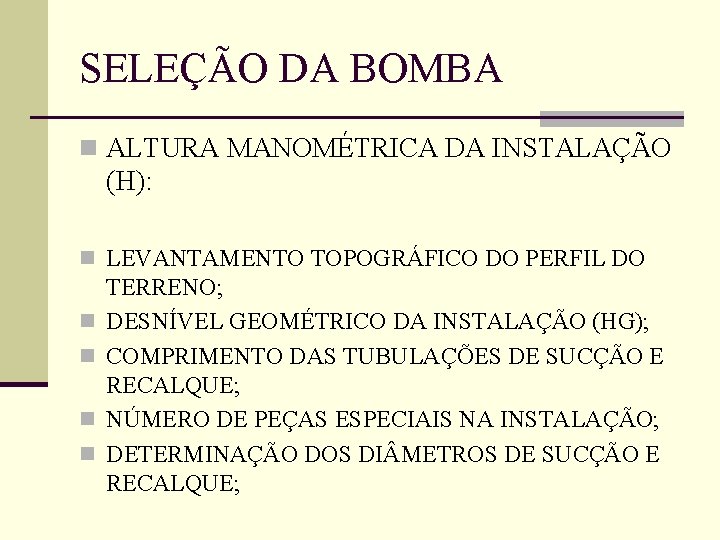 SELEÇÃO DA BOMBA n ALTURA MANOMÉTRICA DA INSTALAÇÃO (H): n LEVANTAMENTO TOPOGRÁFICO DO PERFIL