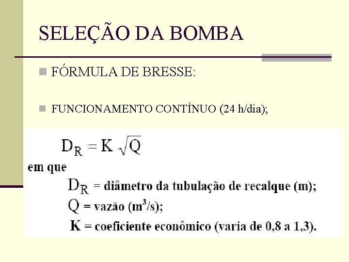 SELEÇÃO DA BOMBA n FÓRMULA DE BRESSE: n FUNCIONAMENTO CONTÍNUO (24 h/dia); 