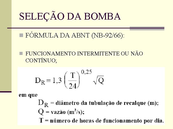 SELEÇÃO DA BOMBA n FÓRMULA DA ABNT (NB-92/66): n FUNCIONAMENTO INTERMITENTE OU NÃO CONTÍNUO;