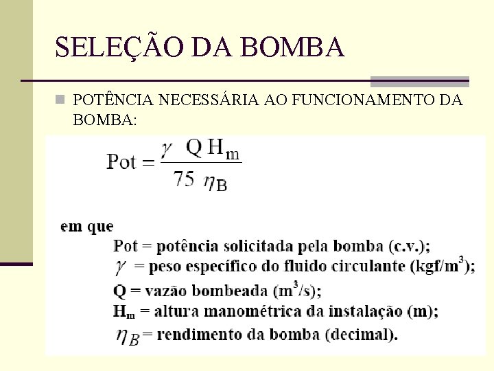 SELEÇÃO DA BOMBA n POTÊNCIA NECESSÁRIA AO FUNCIONAMENTO DA BOMBA: 