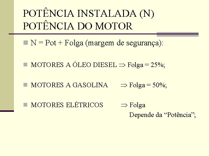 POTÊNCIA INSTALADA (N) POTÊNCIA DO MOTOR n N = Pot + Folga (margem de