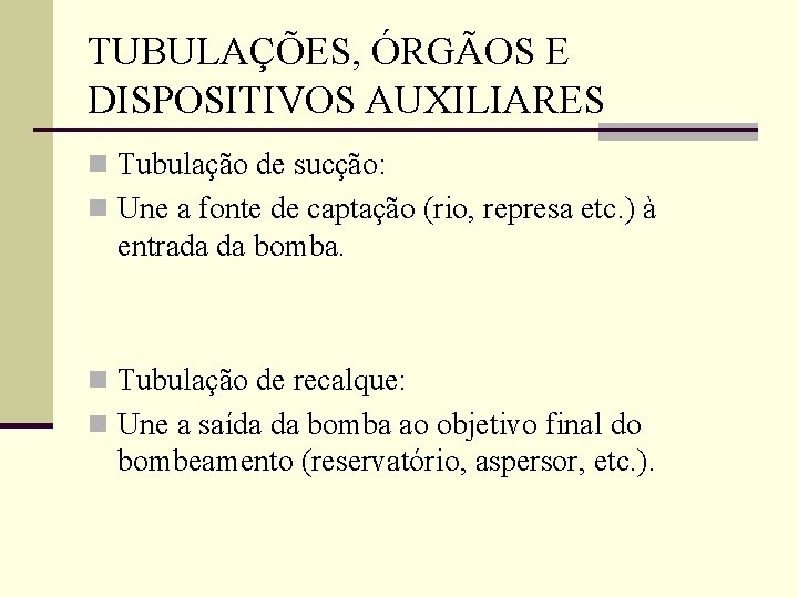 TUBULAÇÕES, ÓRGÃOS E DISPOSITIVOS AUXILIARES n Tubulação de sucção: n Une a fonte de