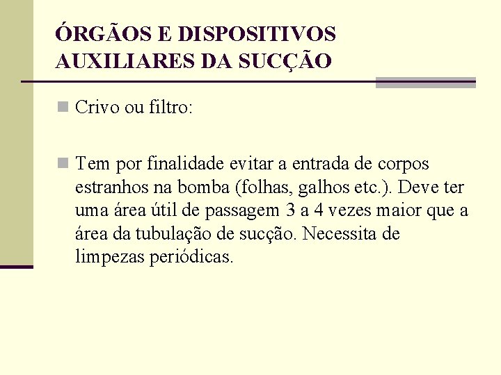 ÓRGÃOS E DISPOSITIVOS AUXILIARES DA SUCÇÃO n Crivo ou filtro: n Tem por finalidade