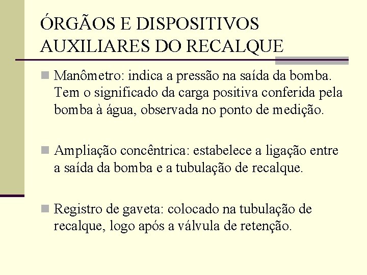 ÓRGÃOS E DISPOSITIVOS AUXILIARES DO RECALQUE n Manômetro: indica a pressão na saída da