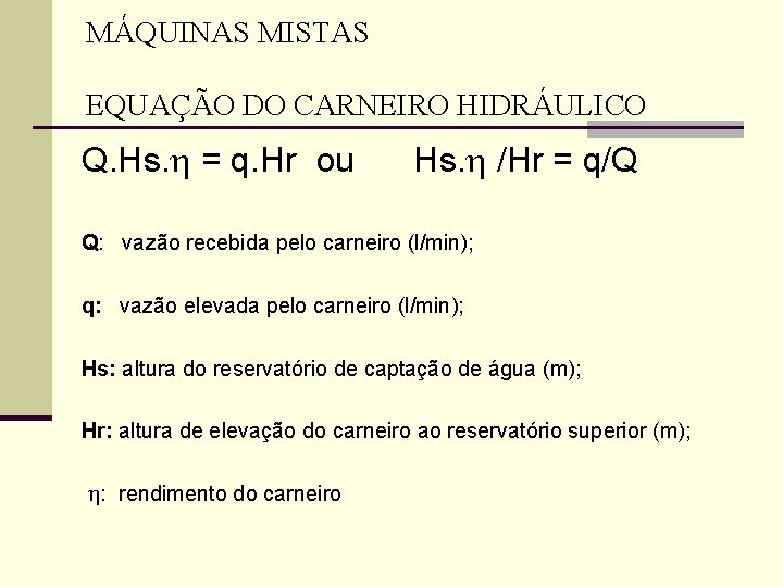 MÁQUINAS MISTAS EQUAÇÃO DO CARNEIRO HIDRÁULICO Q. Hs. = q. Hr ou Hs. /Hr