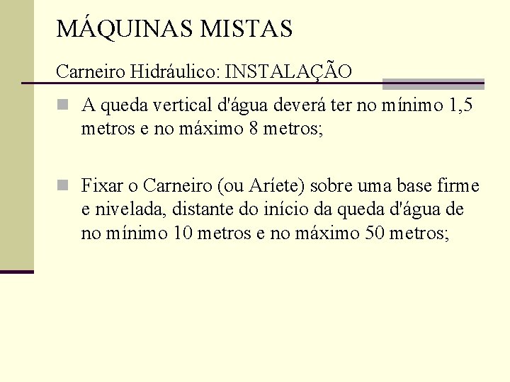 MÁQUINAS MISTAS Carneiro Hidráulico: INSTALAÇÃO n A queda vertical d'água deverá ter no mínimo