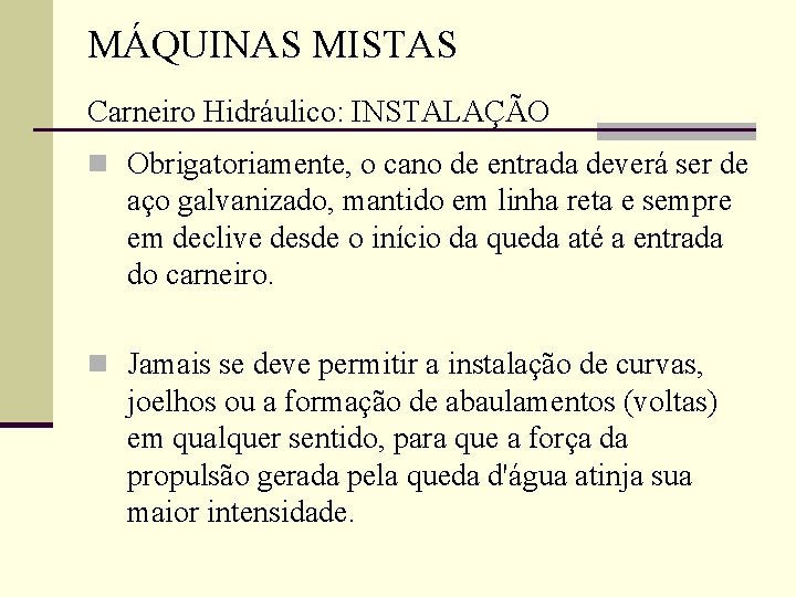 MÁQUINAS MISTAS Carneiro Hidráulico: INSTALAÇÃO n Obrigatoriamente, o cano de entrada deverá ser de