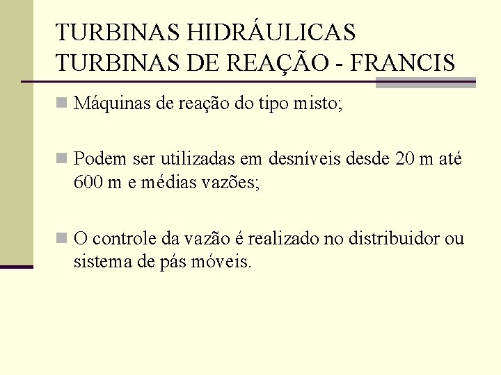 TURBINAS HIDRÁULICAS TURBINAS DE REAÇÃO - FRANCIS n Máquinas de reação do tipo misto;