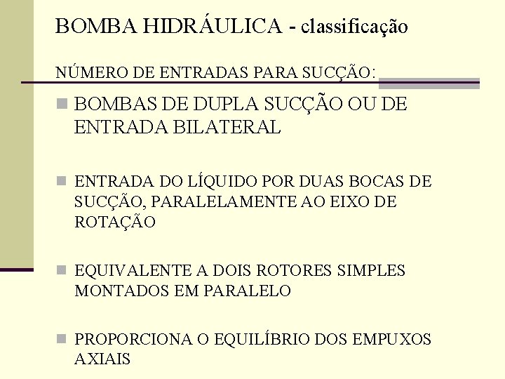 BOMBA HIDRÁULICA - classificação NÚMERO DE ENTRADAS PARA SUCÇÃO: n BOMBAS DE DUPLA SUCÇÃO