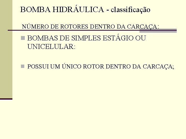 BOMBA HIDRÁULICA - classificação NÚMERO DE ROTORES DENTRO DA CARCAÇA: n BOMBAS DE SIMPLES