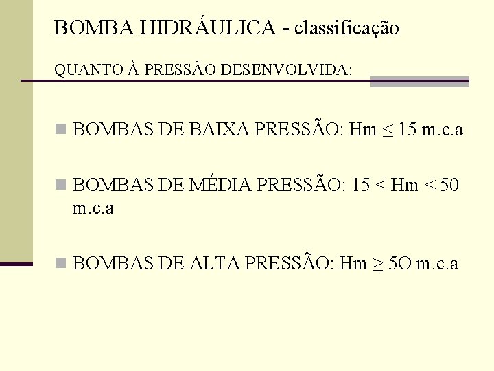 BOMBA HIDRÁULICA - classificação QUANTO À PRESSÃO DESENVOLVIDA: n BOMBAS DE BAIXA PRESSÃO: Hm