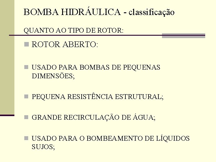 BOMBA HIDRÁULICA - classificação QUANTO AO TIPO DE ROTOR: n ROTOR ABERTO: n USADO