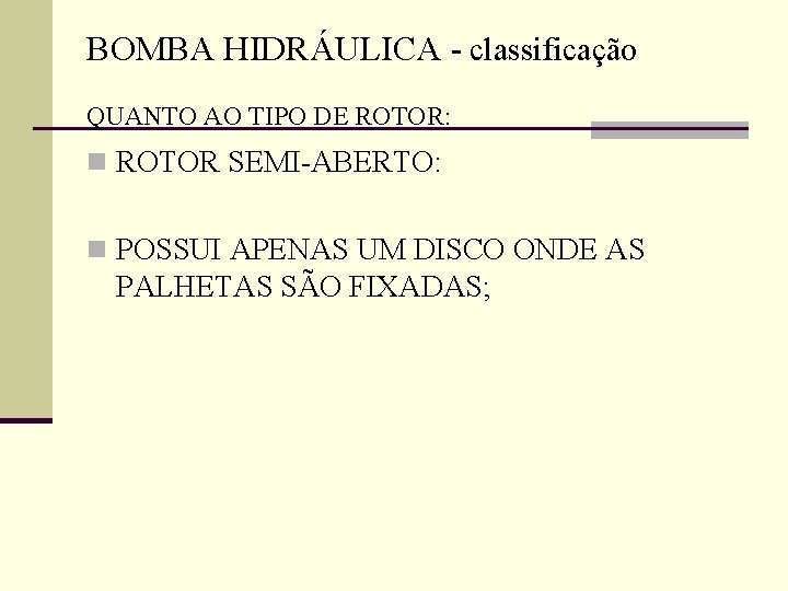 BOMBA HIDRÁULICA - classificação QUANTO AO TIPO DE ROTOR: n ROTOR SEMI-ABERTO: n POSSUI