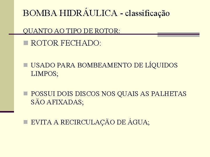 BOMBA HIDRÁULICA - classificação QUANTO AO TIPO DE ROTOR: n ROTOR FECHADO: n USADO