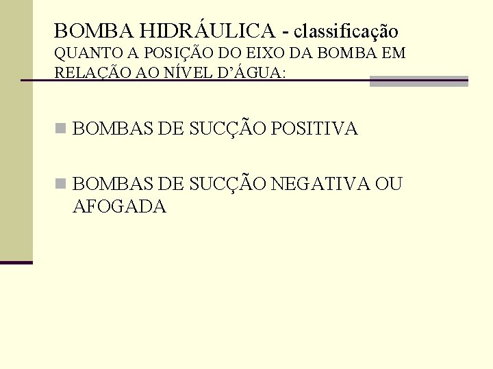 BOMBA HIDRÁULICA - classificação QUANTO A POSIÇÃO DO EIXO DA BOMBA EM RELAÇÃO AO