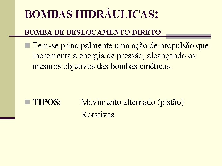 BOMBAS HIDRÁULICAS: BOMBA DE DESLOCAMENTO DIRETO n Tem-se principalmente uma ação de propulsão que