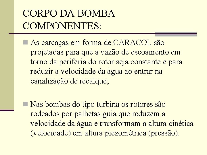 CORPO DA BOMBA COMPONENTES: n As carcaças em forma de CARACOL são projetadas para