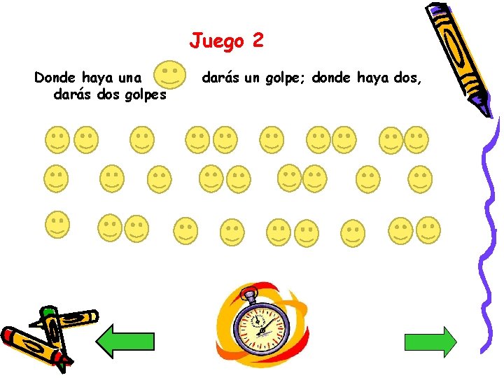 Juego 2 Donde haya una darás dos golpes darás un golpe; donde haya dos,