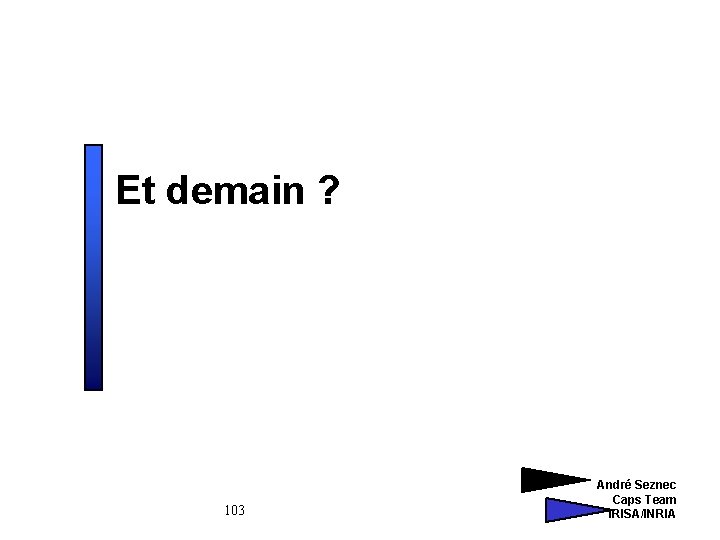 Et demain ? 103 André Seznec Caps Team IRISA/INRIA 
