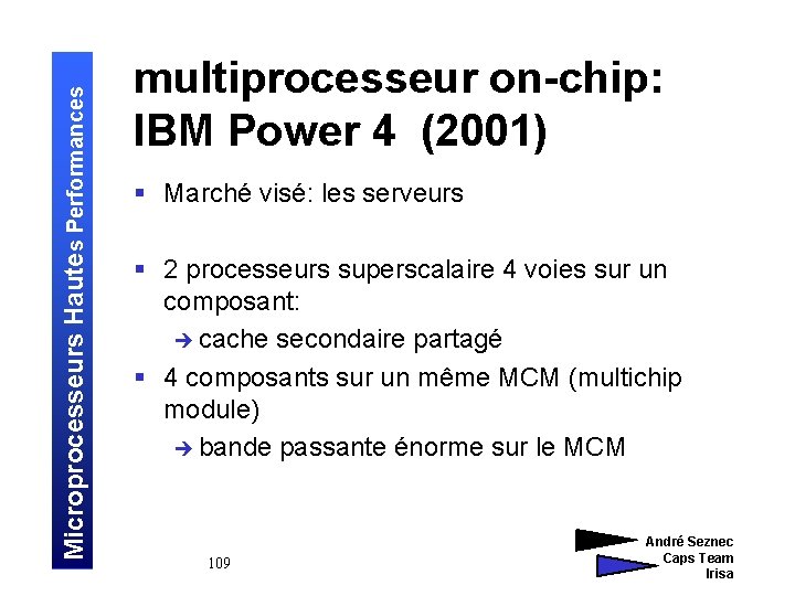 Microprocesseurs Hautes Performances multiprocesseur on-chip: IBM Power 4 (2001) § Marché visé: les serveurs