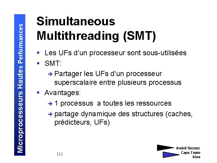 Microprocesseurs Hautes Performances Simultaneous Multithreading (SMT) § Les UFs d’un processeur sont sous-utilisées §