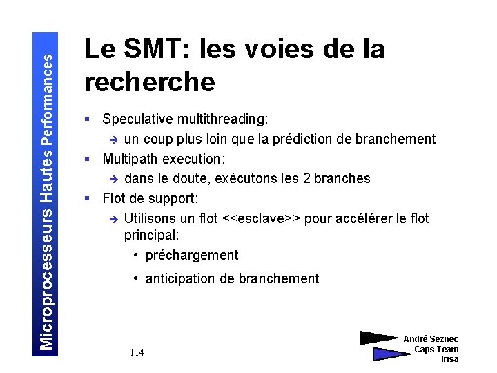 Microprocesseurs Hautes Performances Le SMT: les voies de la recherche § Speculative multithreading: è