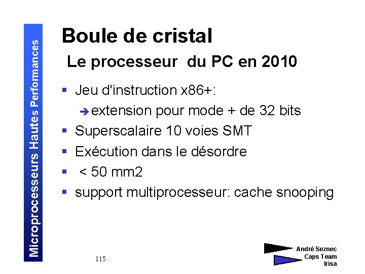 Microprocesseurs Hautes Performances Boule de cristal Le processeur du PC en 2010 § Jeu