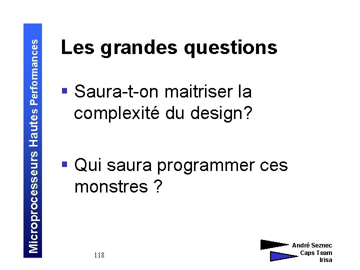 Microprocesseurs Hautes Performances Les grandes questions § Saura-t-on maitriser la complexité du design? §