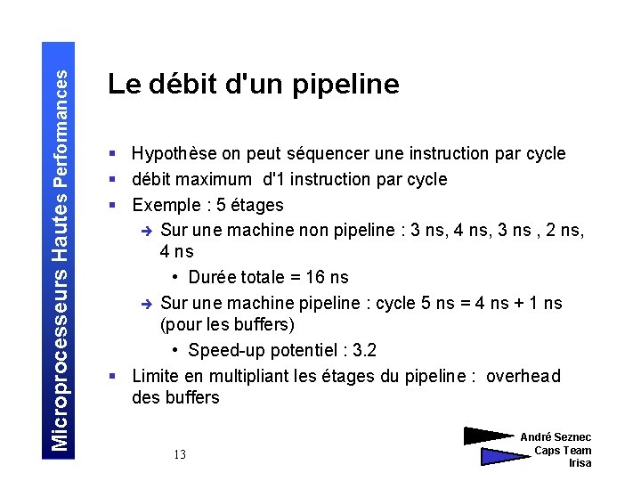 Microprocesseurs Hautes Performances Le débit d'un pipeline § Hypothèse on peut séquencer une instruction