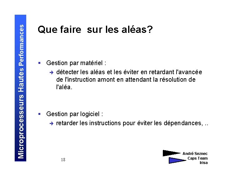 Microprocesseurs Hautes Performances Que faire sur les aléas? § Gestion par matériel : è