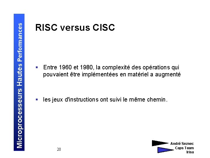 Microprocesseurs Hautes Performances RISC versus CISC § Entre 1960 et 1980, la complexité des