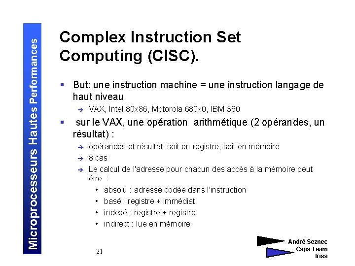 Microprocesseurs Hautes Performances Complex Instruction Set Computing (CISC). § But: une instruction machine =