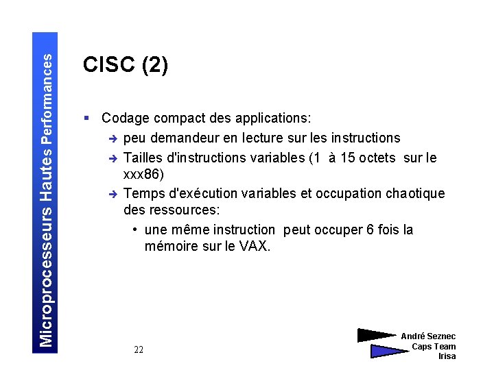 Microprocesseurs Hautes Performances CISC (2) § Codage compact des applications: è peu demandeur en