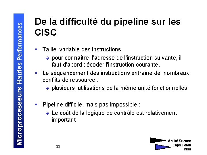 Microprocesseurs Hautes Performances De la difficulté du pipeline sur les CISC § Taille variable