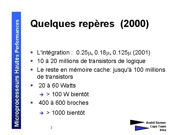 Microprocesseurs Hautes Performances Quelques repères (2000) § L'intégration : 0. 25 m, 0. 18