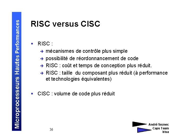 Microprocesseurs Hautes Performances RISC versus CISC § RISC : è mécanismes de contrôle plus