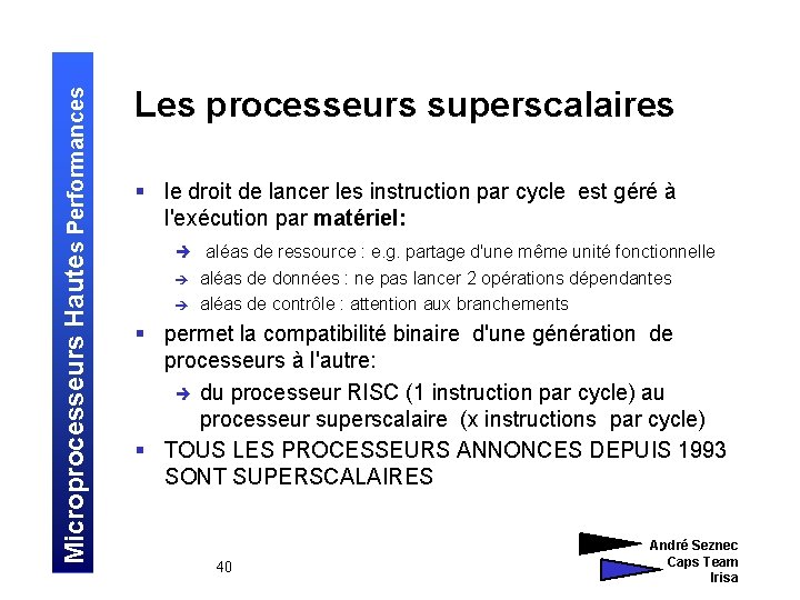 Microprocesseurs Hautes Performances Les processeurs superscalaires § le droit de lancer les instruction par