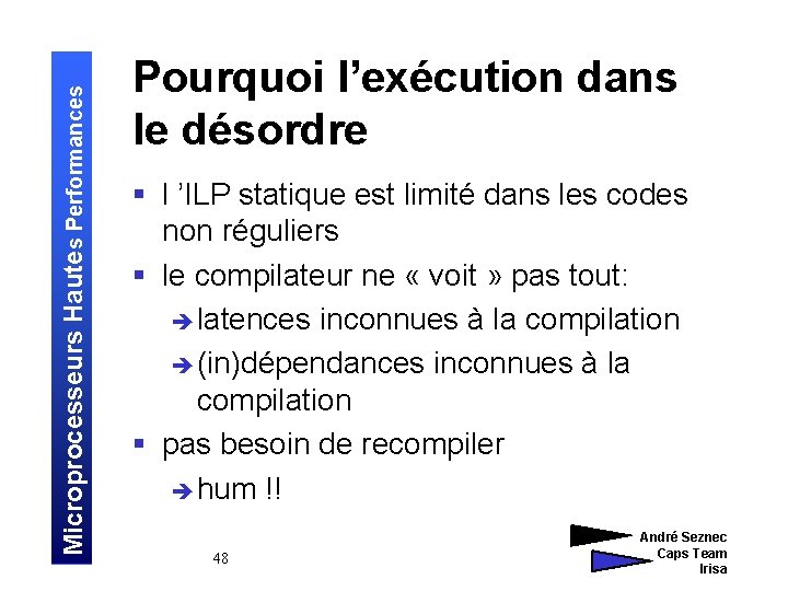 Microprocesseurs Hautes Performances Pourquoi l’exécution dans le désordre § l ’ILP statique est limité