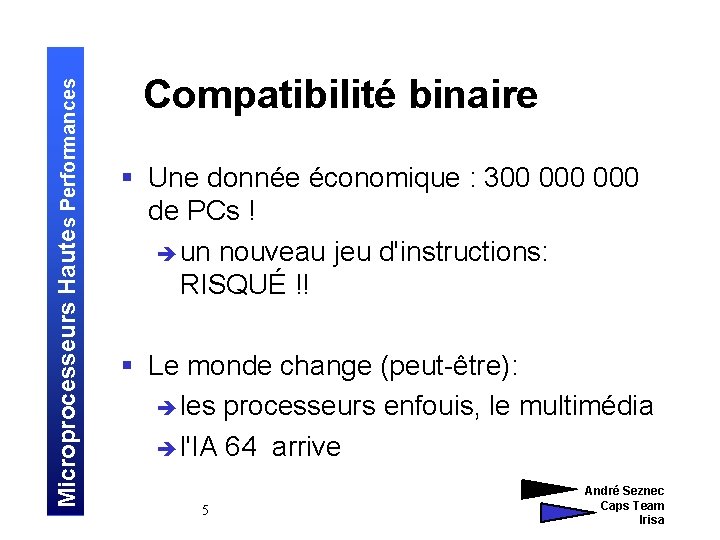 Microprocesseurs Hautes Performances Compatibilité binaire § Une donnée économique : 300 000 de PCs