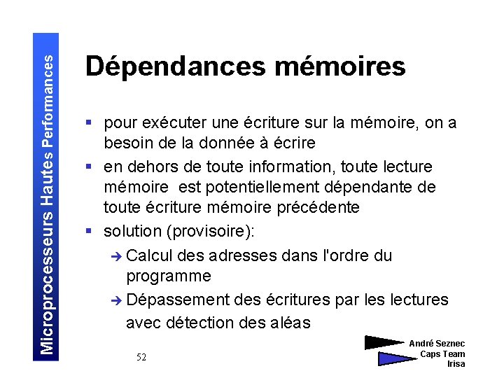 Microprocesseurs Hautes Performances Dépendances mémoires § pour exécuter une écriture sur la mémoire, on